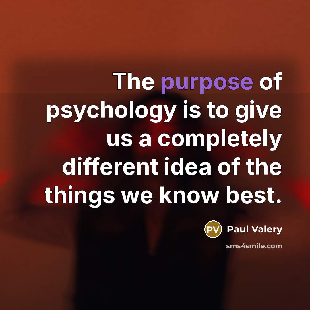 “The purpose of psychology is to give us a completely…” quote by Paul Valery