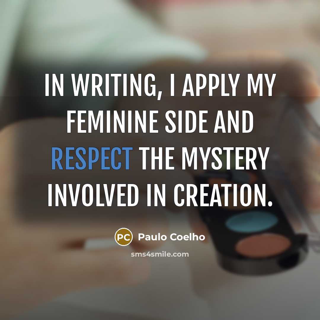 “In writing, I apply my feminine side and respect the…” quote by Paulo Coelho