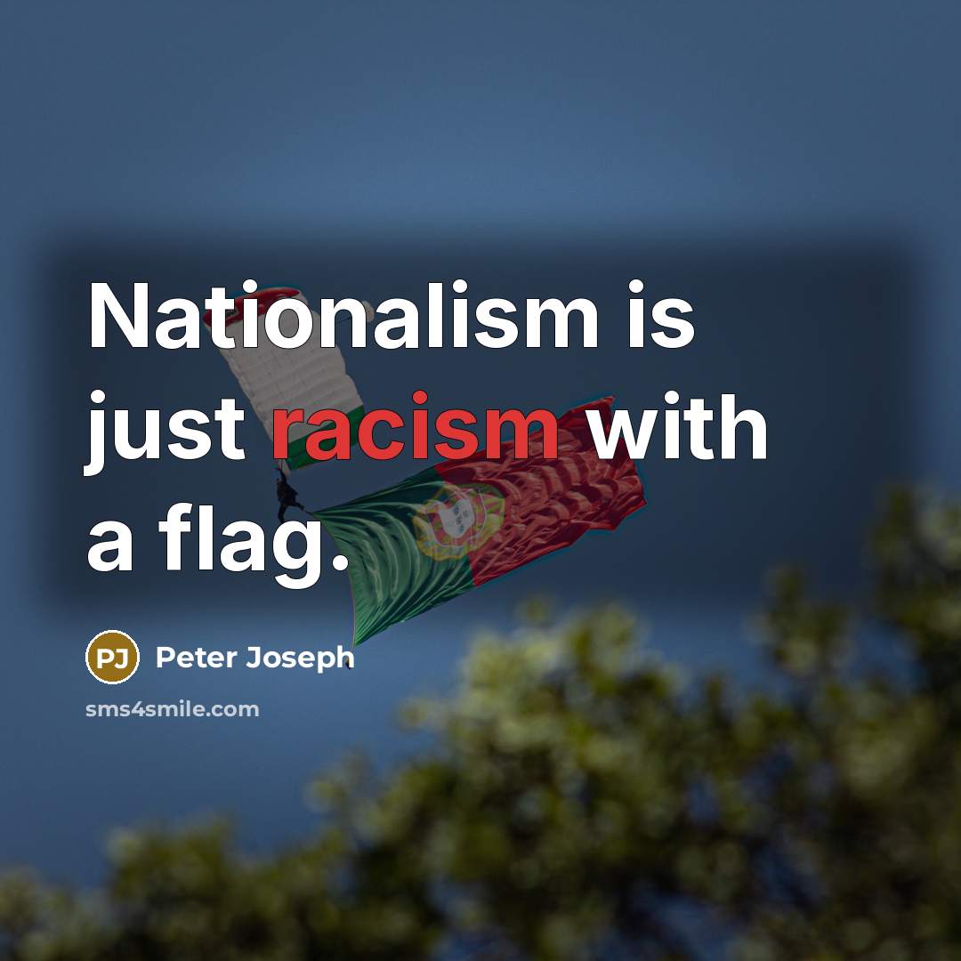 “Nationalism is just racism with a flag.…” quote by Peter Joseph