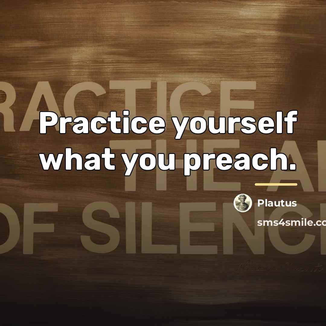 “Practice yourself what you preach.…” quote by Plautus