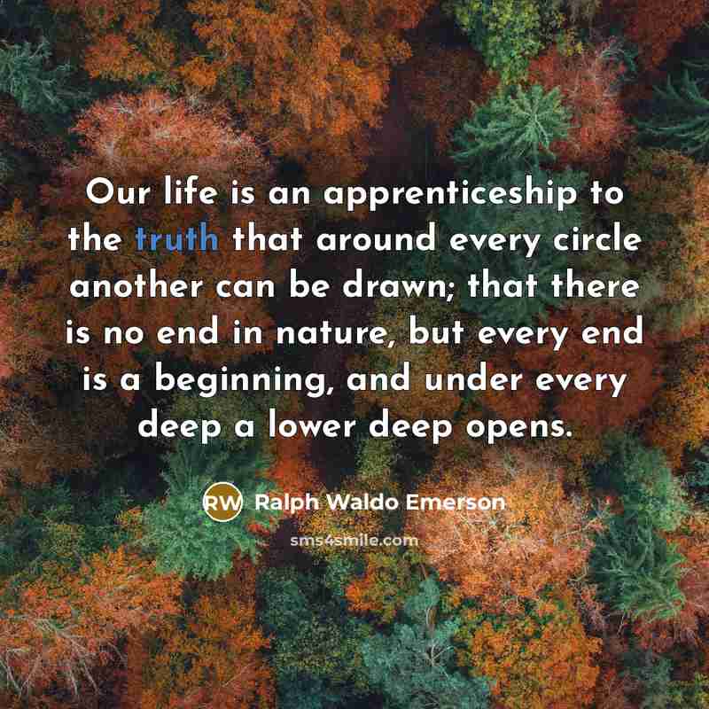 “Our life is an apprenticeship to the truth that around…” quote by Ralph Waldo Emerson