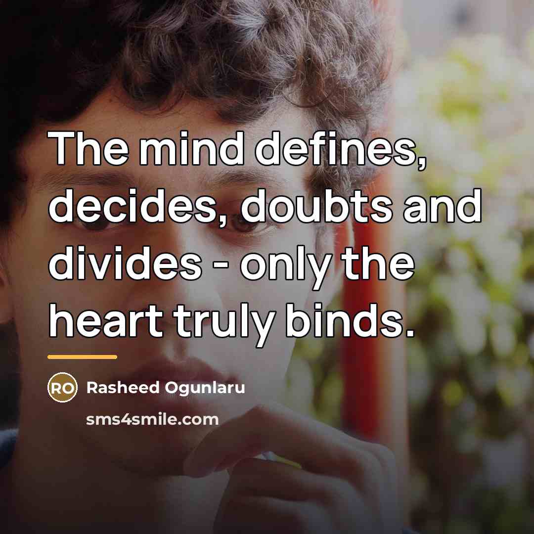 “The mind defines, decides, doubts and divides - only the…” quote by Rasheed Ogunlaru