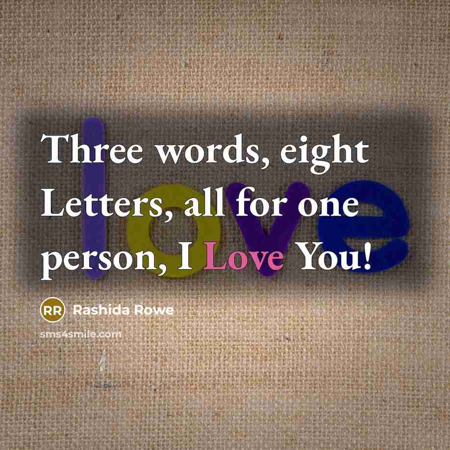 “Three words, eight Letters, all for one person, I Love…” quote by Rashida Rowe