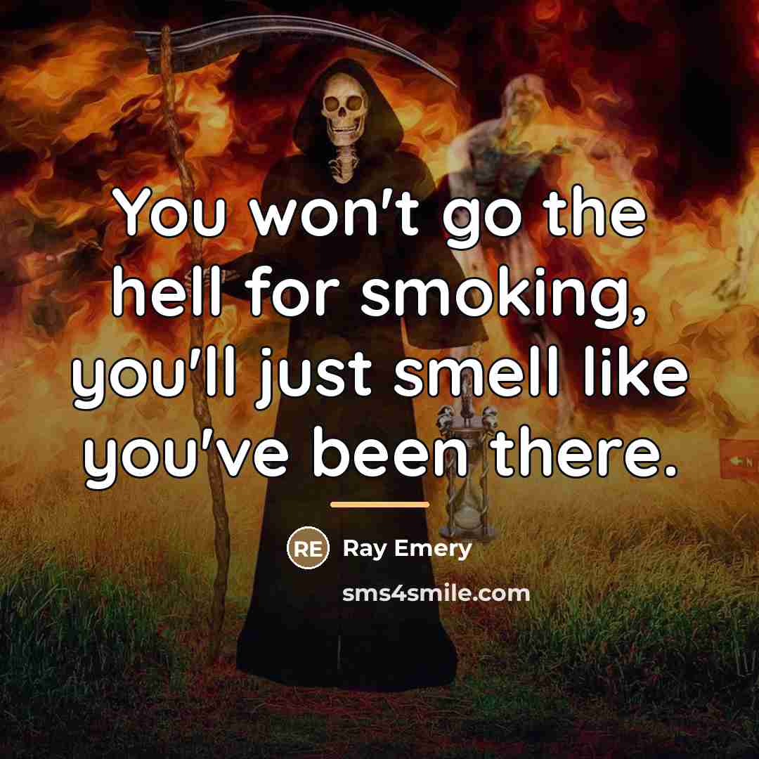 “You won't go the hell for smoking, you'll just smell…” quote by Ray Emery