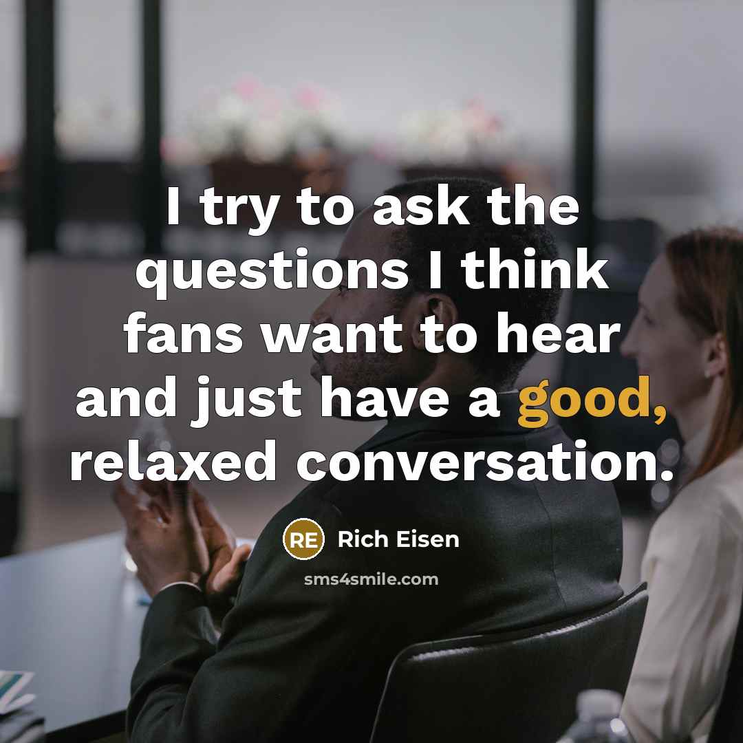 “I try to ask the questions I think fans want…” quote by Rich Eisen