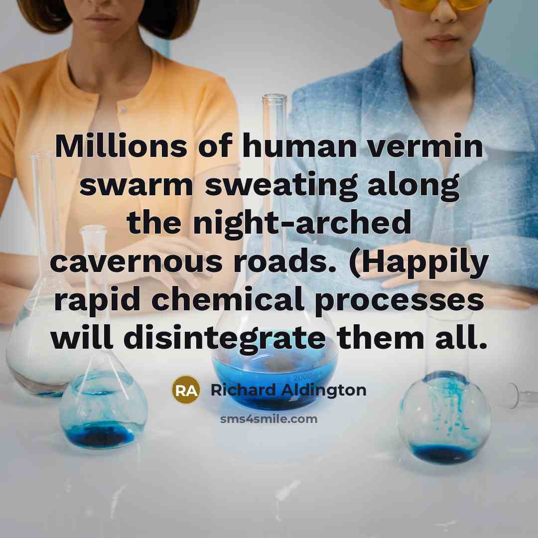 “Millions of human vermin swarm sweating along the night-arched cavernous…” quote by Richard Aldington