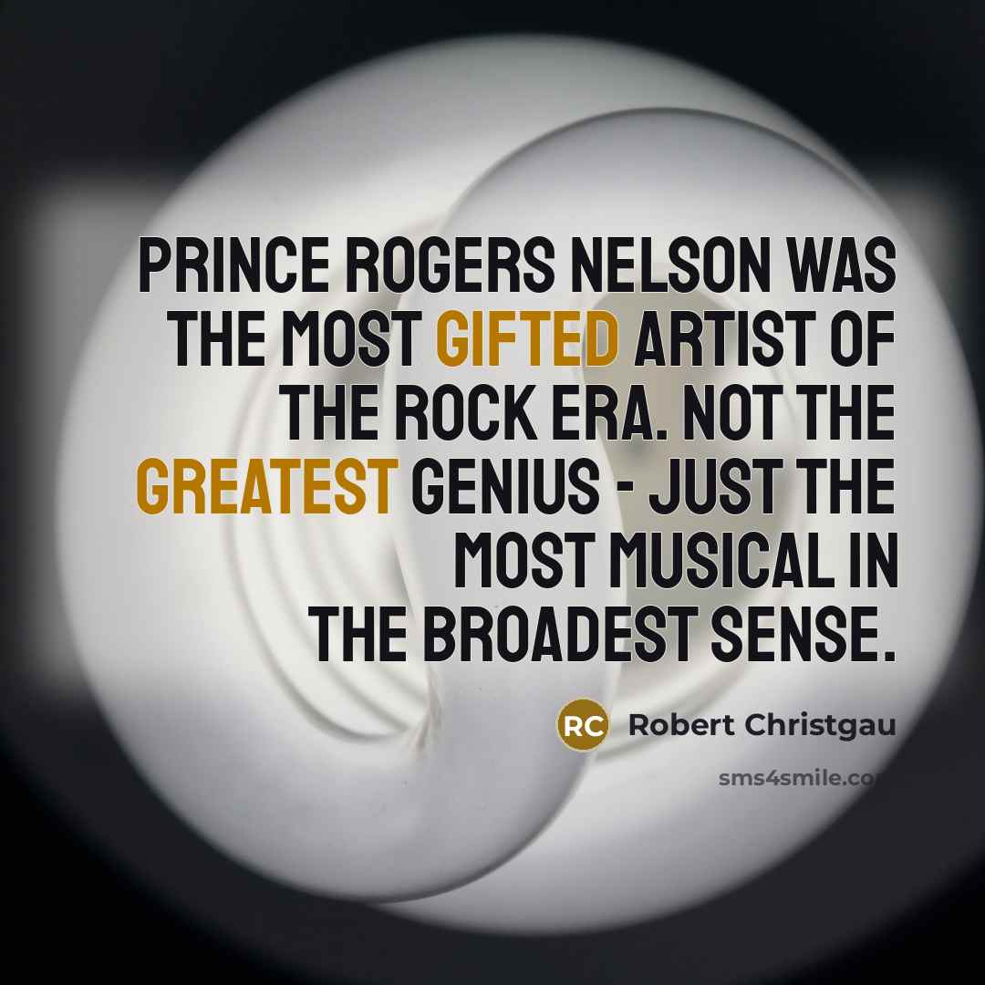 “Prince Rogers Nelson was the most gifted artist of the…” quote by Robert Christgau