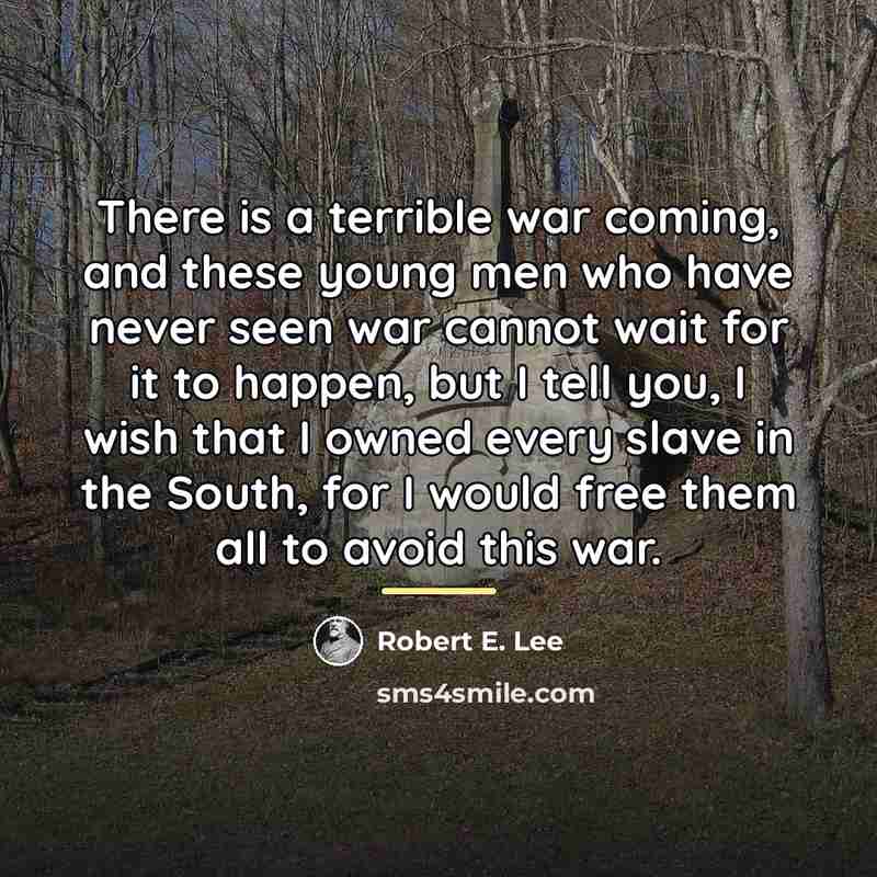 “There is a terrible war coming, and these young men…” quote by Robert E. Lee