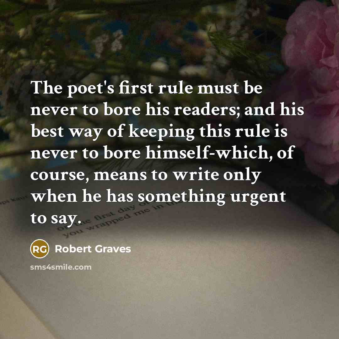 “The poet's first rule must be never to bore his…” quote by Robert Graves