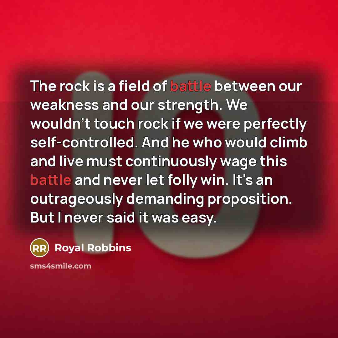 “The rock is a field of battle between our weakness…” quote by Royal Robbins