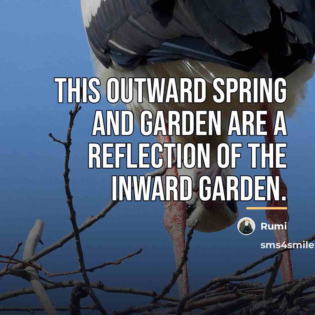 “This outward spring and garden are a reflection of the…” quote by Rumi