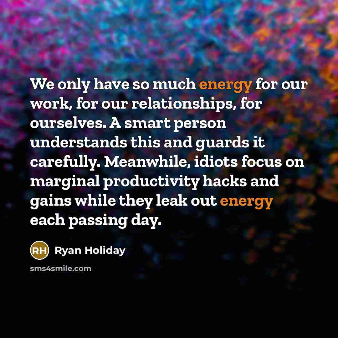 “We only have so much energy for our work, for…” quote by Ryan Holiday