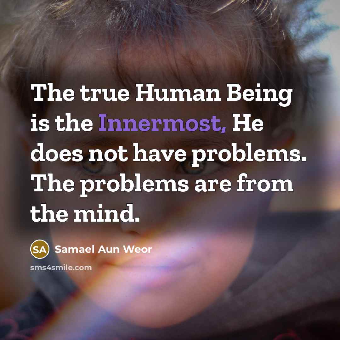 “The true Human Being is the Innermost, He does not…” quote by Samael Aun Weor