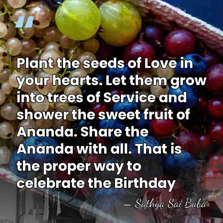 Plant the seeds of Love in your hearts. Let them grow into&hellip; - Sathya Sai Baba
