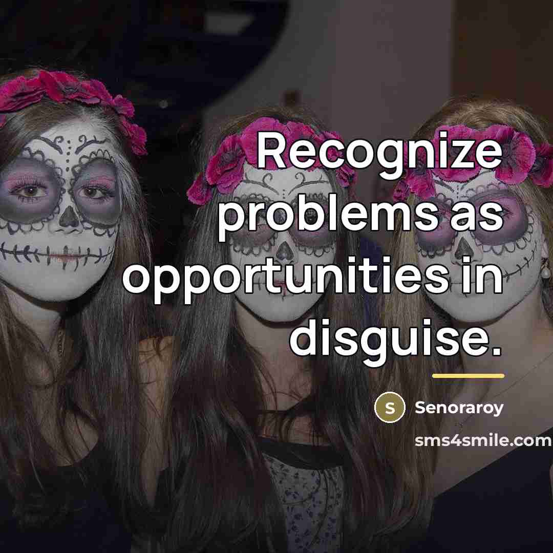 “Recognize problems as opportunities in disguise.…” quote by Senoraroy