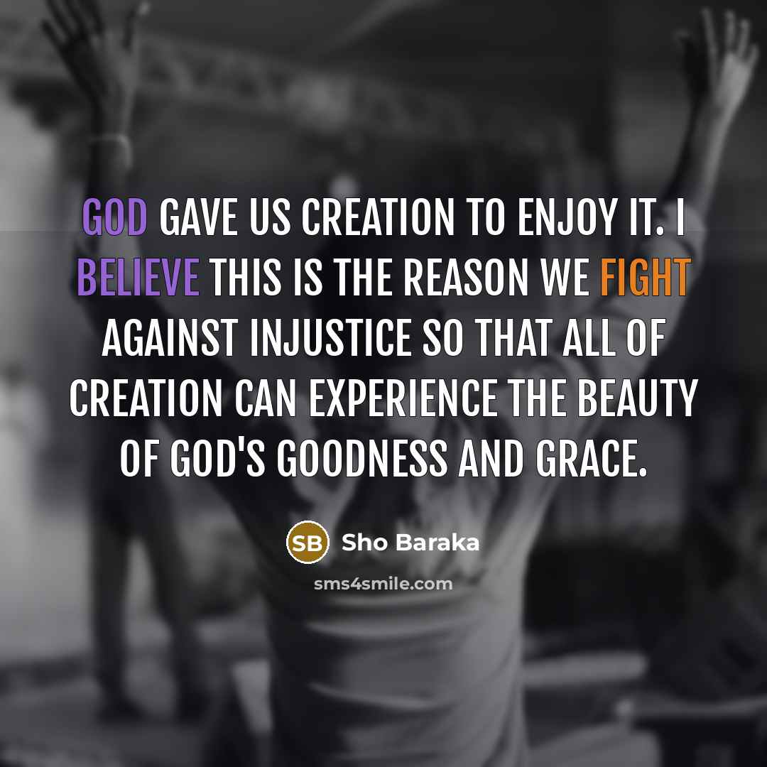 “God gave us creation to enjoy it. I believe this…” quote by Sho Baraka