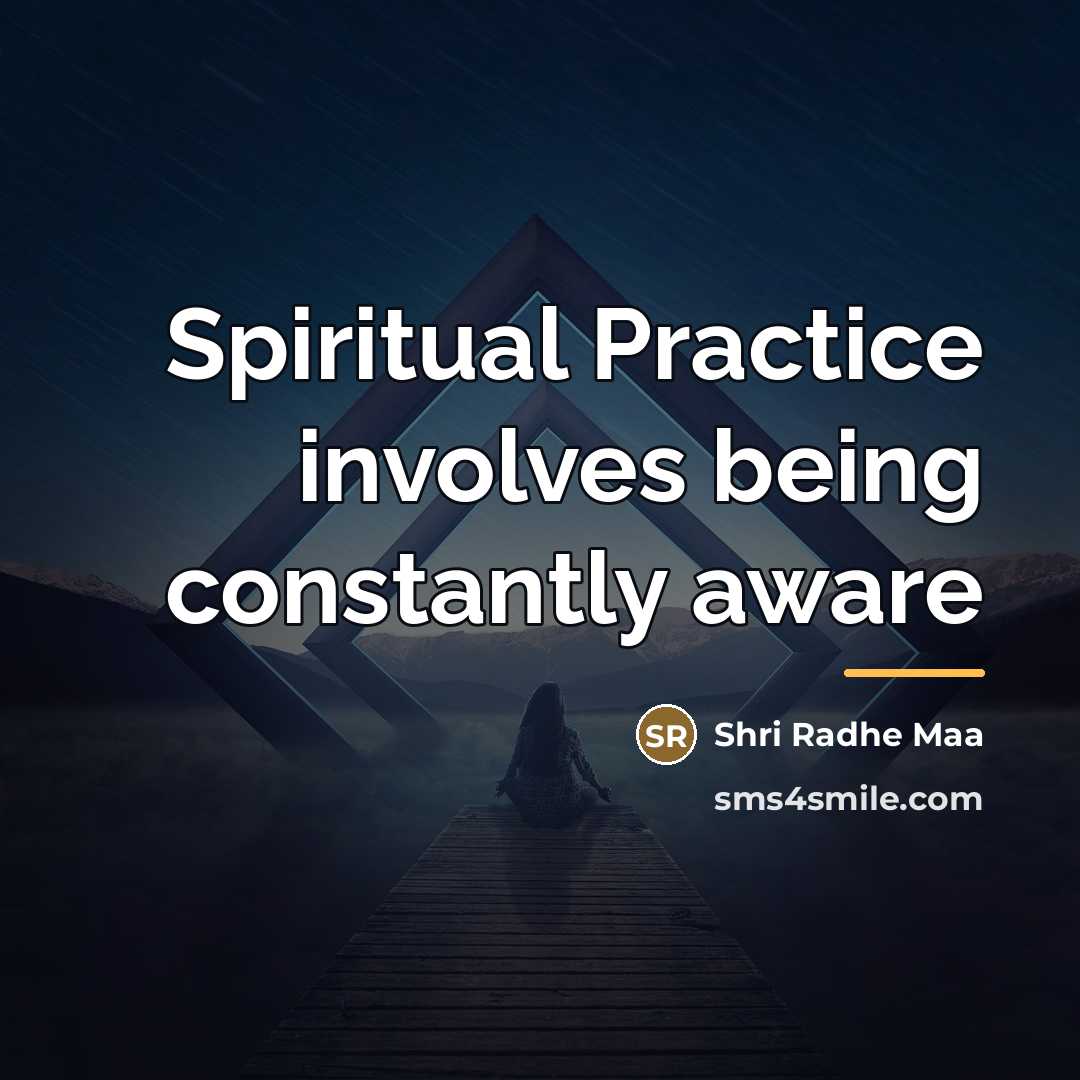 “Spiritual Practice involves being constantly aware…” quote by Shri Radhe Maa