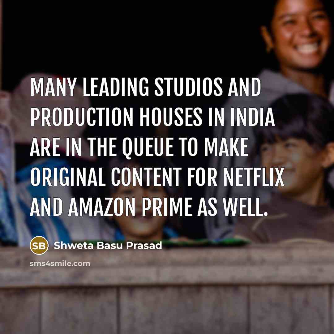 “Many leading studios and production houses in India are in…” quote by Shweta Basu Prasad