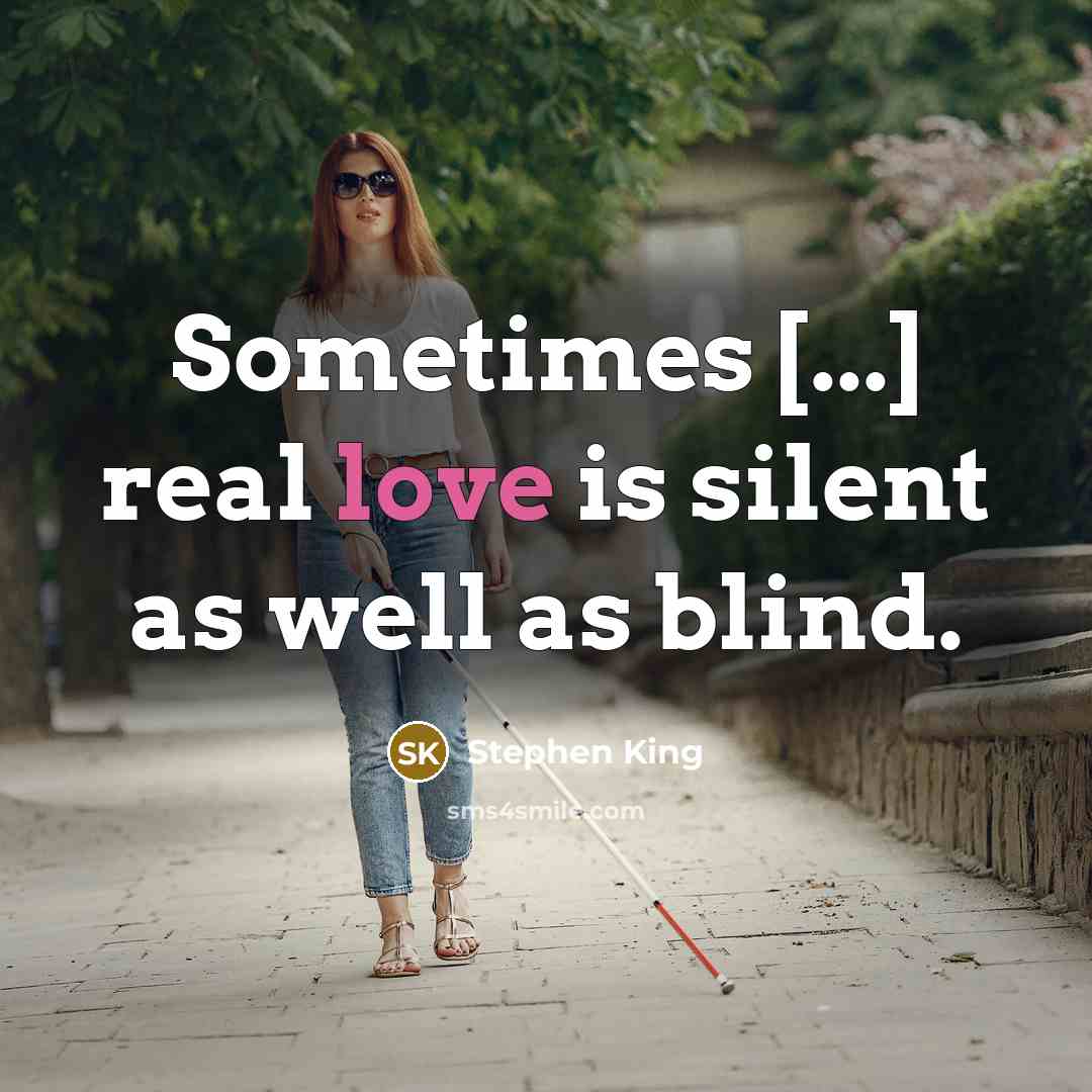 “Sometimes [...] real love is silent as well as blind.…” quote by Stephen King