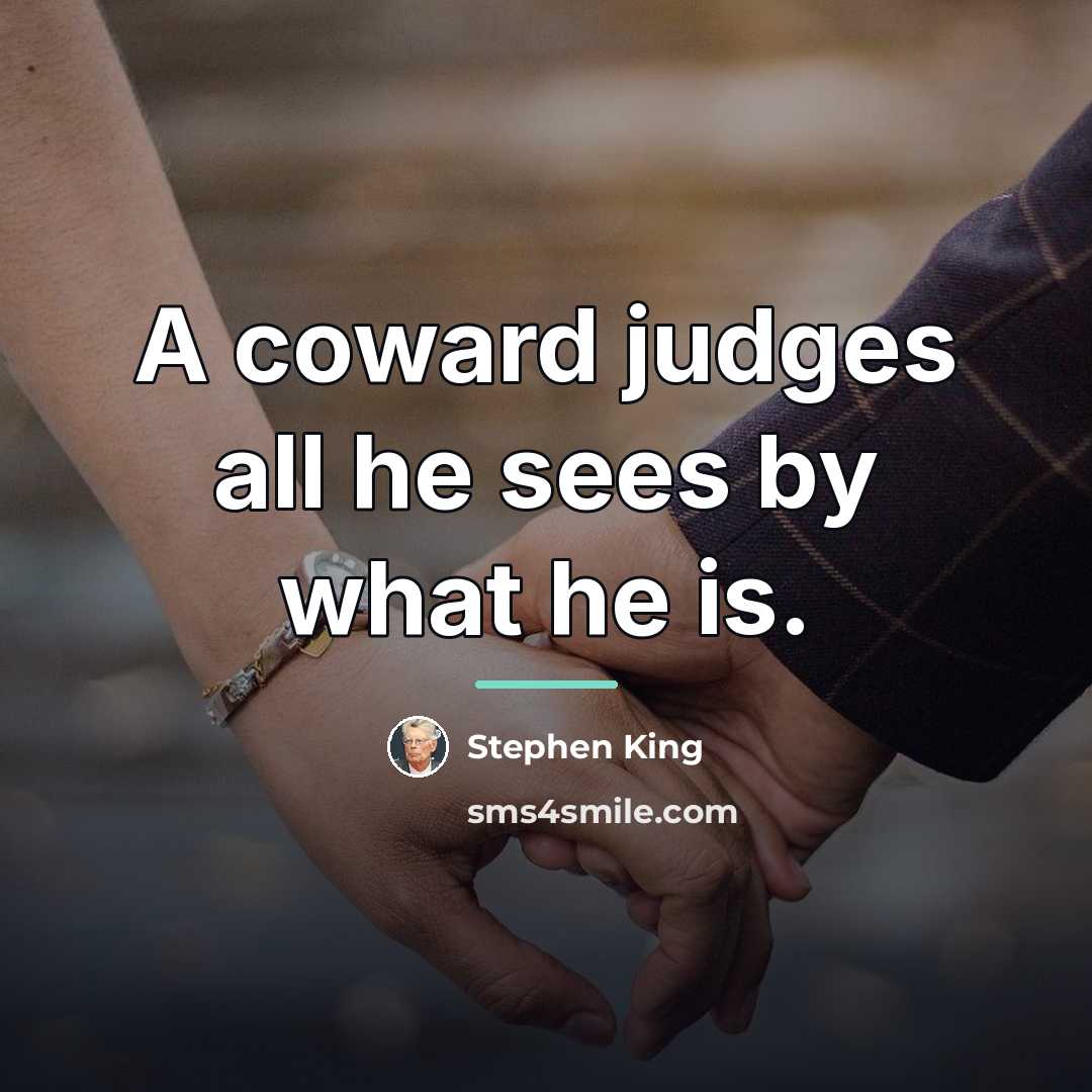“A coward judges all he sees by what he is.…” quote by Stephen King