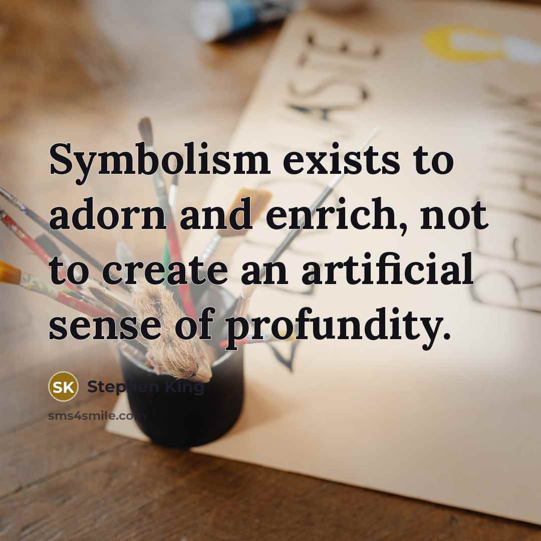 “Symbolism exists to adorn and enrich, not to create an…” quote by Stephen King