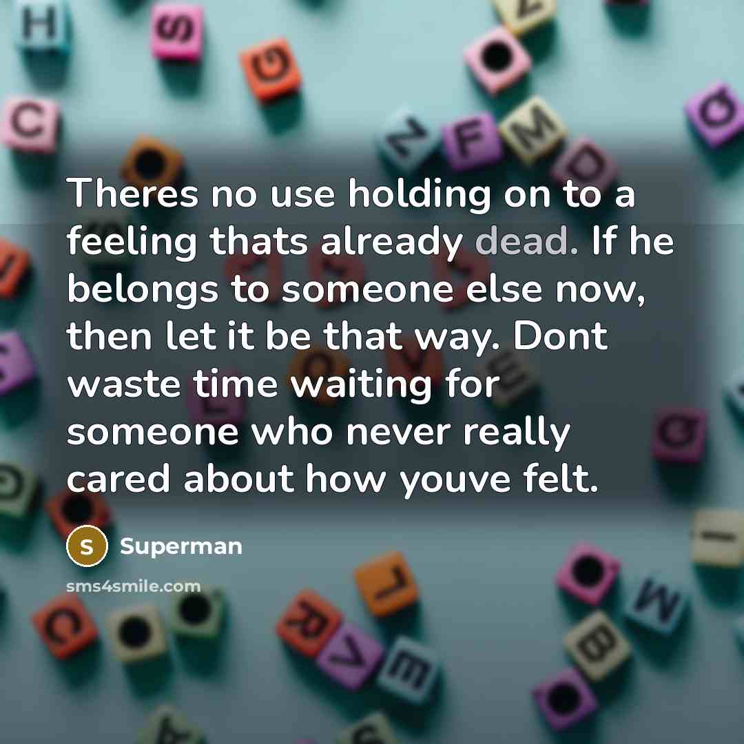 “Theres no use holding on to a feeling thats already…” quote by Superman