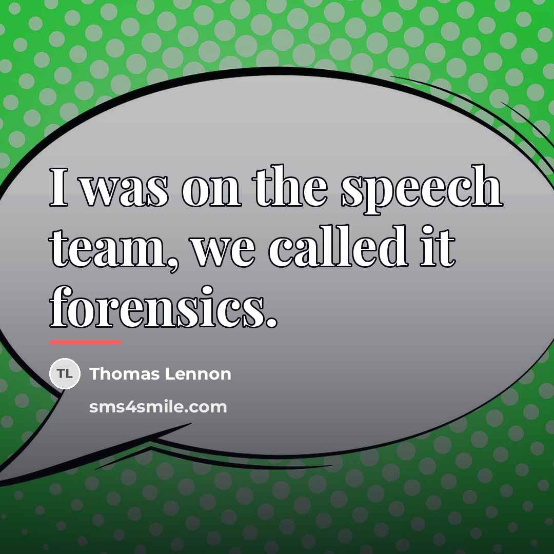 “I was on the speech team, we called it forensics.…” quote by Thomas Lennon