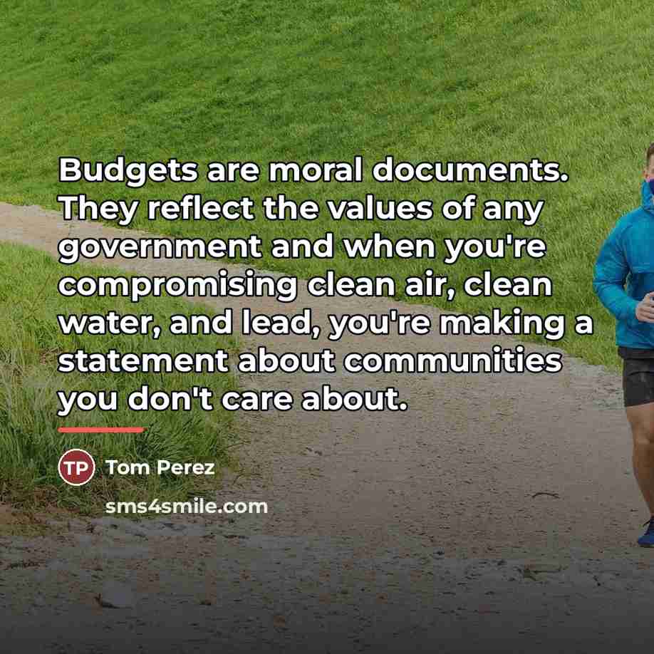“Budgets are moral documents. They reflect the values of any…” quote by Tom Perez