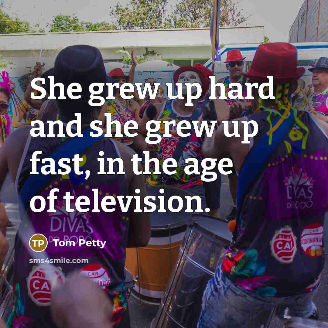 “She grew up hard and she grew up fast, in…” quote by Tom Petty