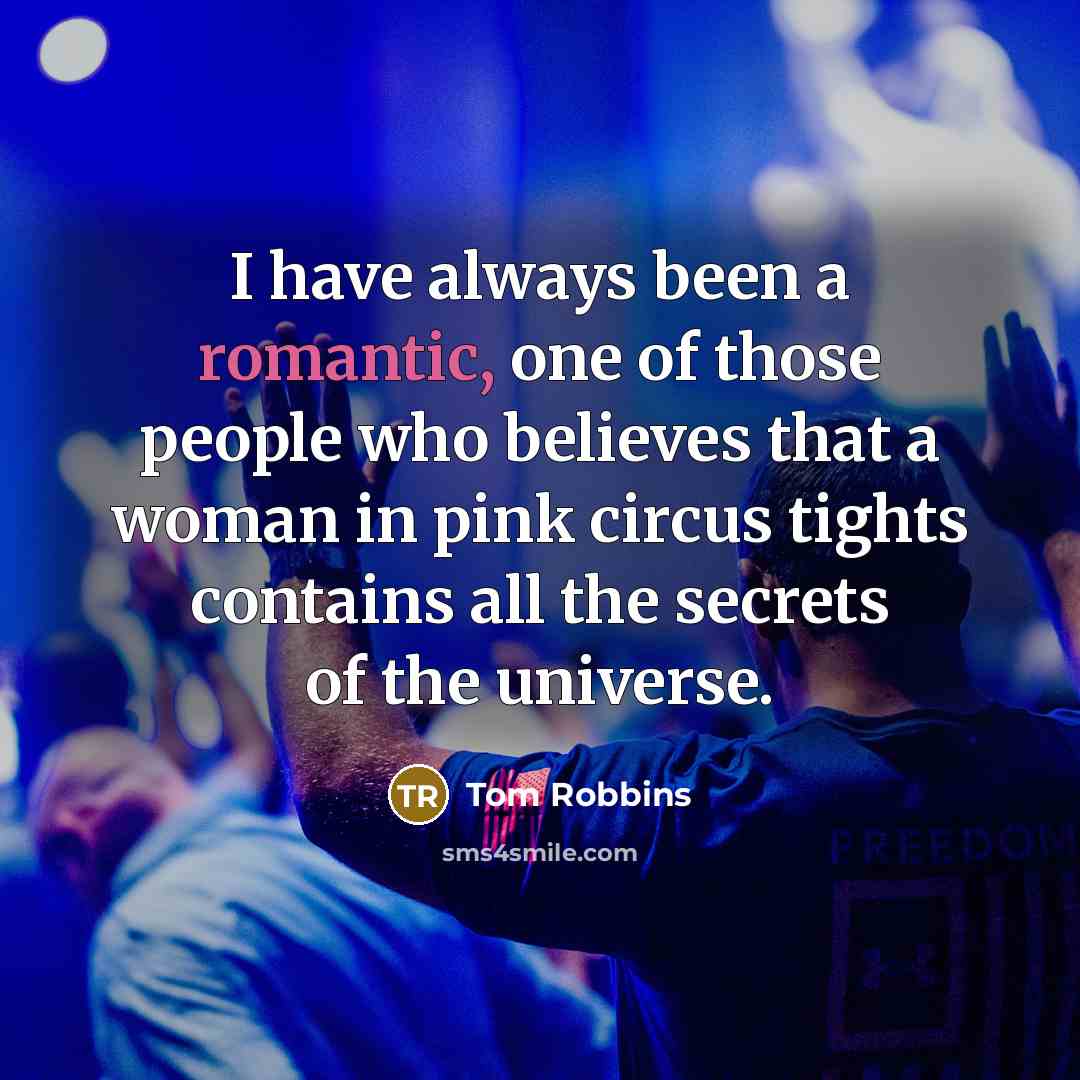 “I have always been a romantic, one of those people…” quote by Tom Robbins