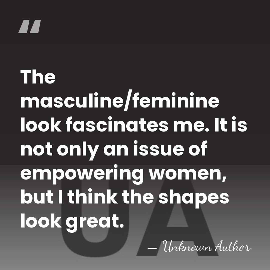 The masculine/feminine look fascinates me. It is not only an issue of&hellip; - Irina Lazareanu