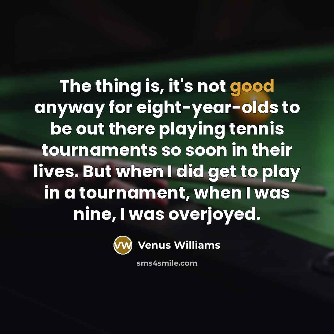 “The thing is, it's not good anyway for eight-year-olds to…” quote by Venus Williams