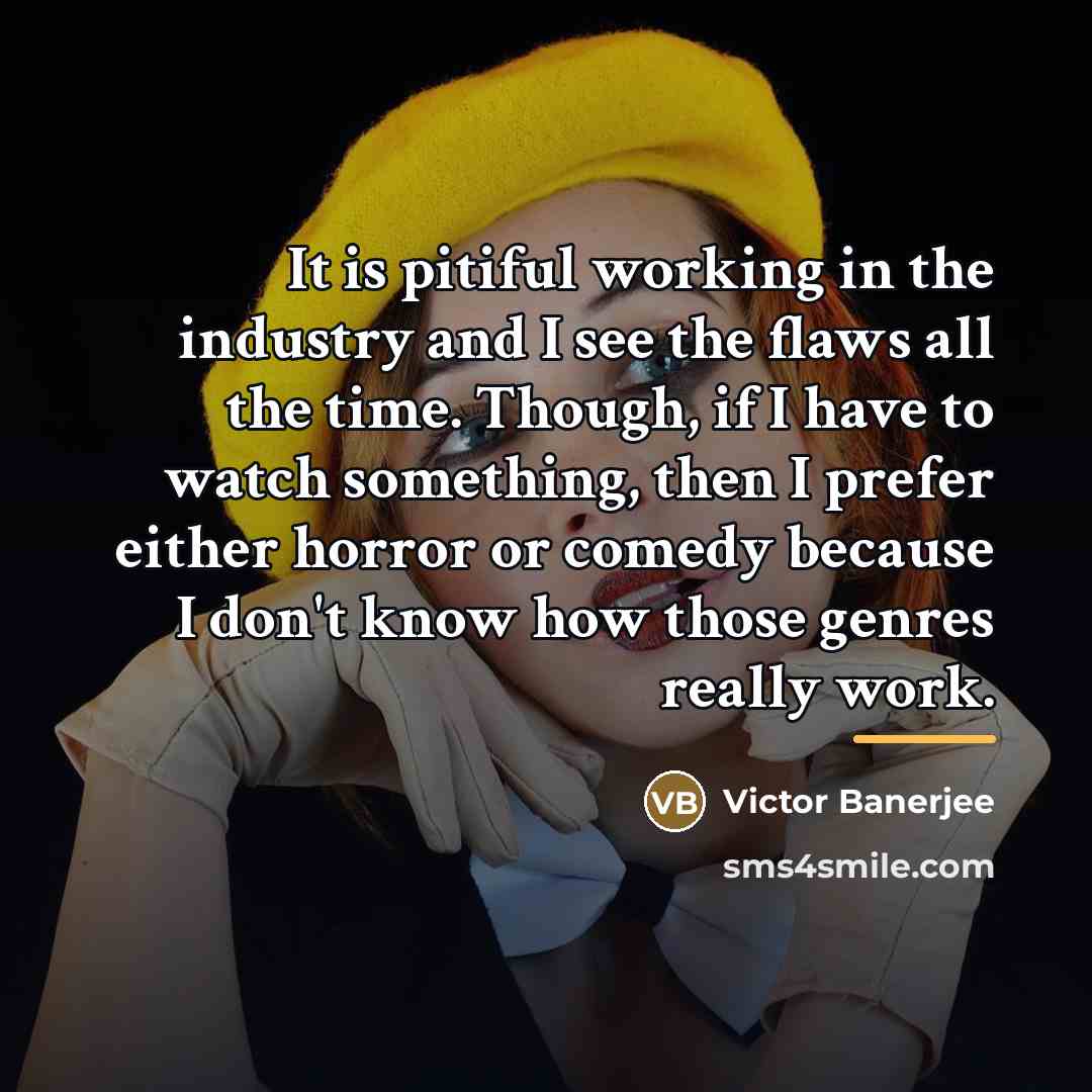 “It is pitiful working in the industry and I see…” quote by Victor Banerjee
