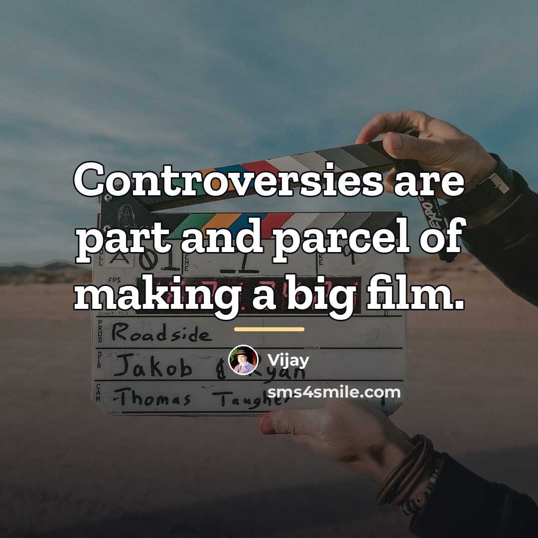 “Controversies are part and parcel of making a big film.…” quote by Vijay