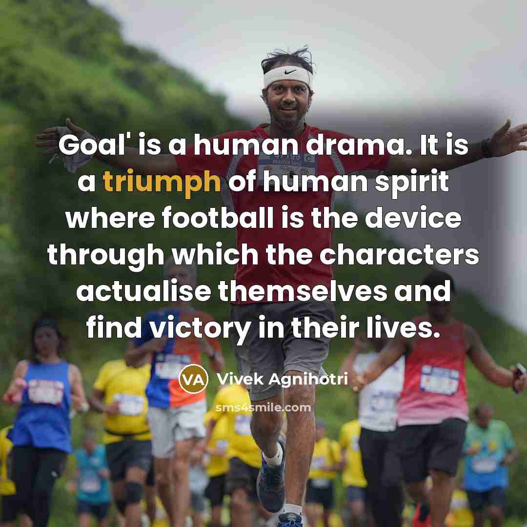 “Goal' is a human drama. It is a triumph of…” quote by Vivek Agnihotri