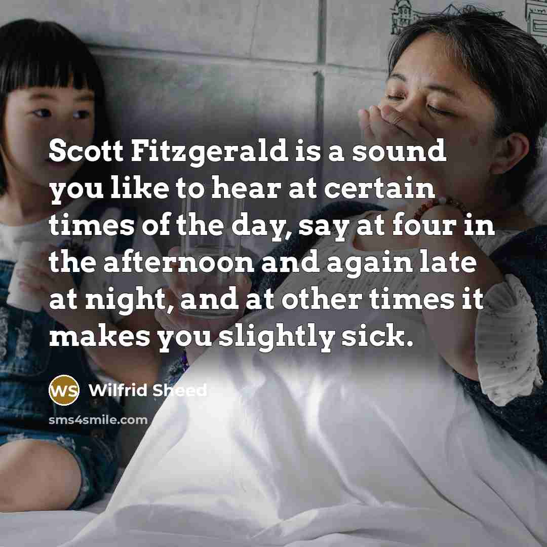 “Scott Fitzgerald is a sound you like to hear at…” quote by Wilfrid Sheed