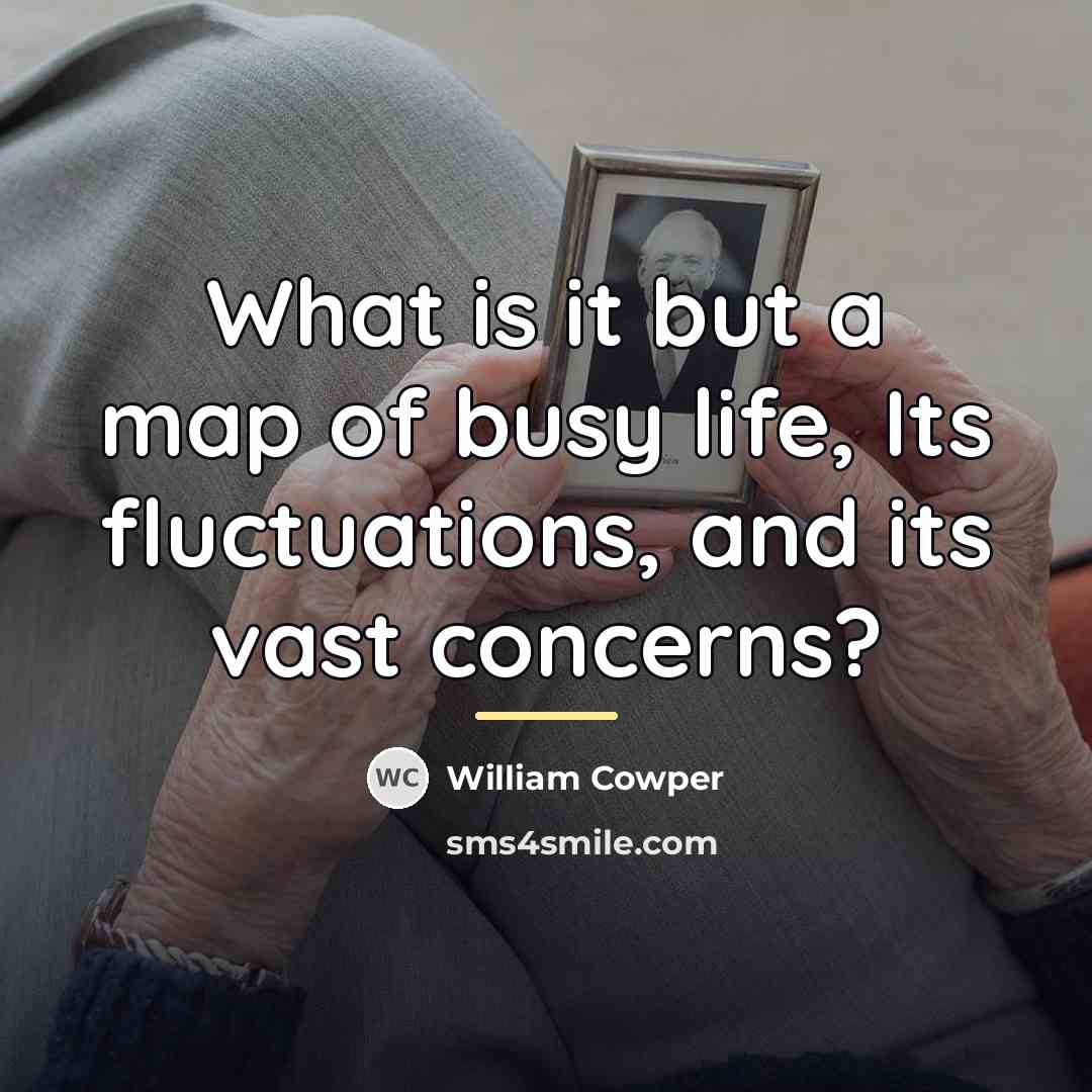 “What is it but a map of busy life, Its…” quote by William Cowper