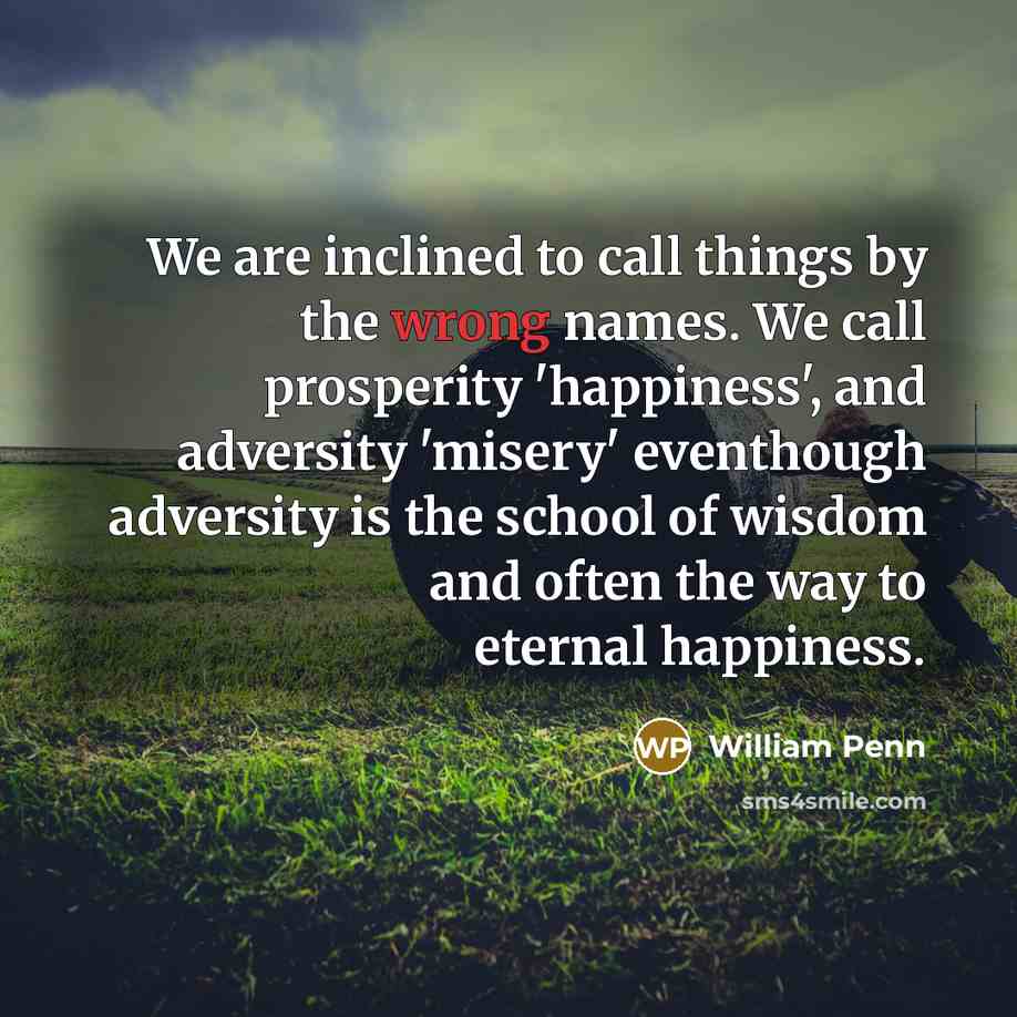 “We are inclined to call things by the wrong names.…” quote by William Penn