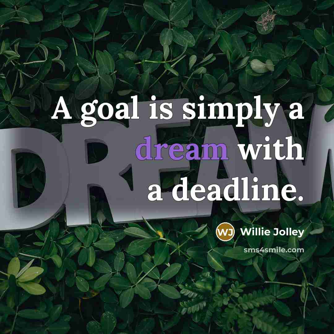 “A goal is simply a dream with a deadline.…” quote by Willie Jolley
