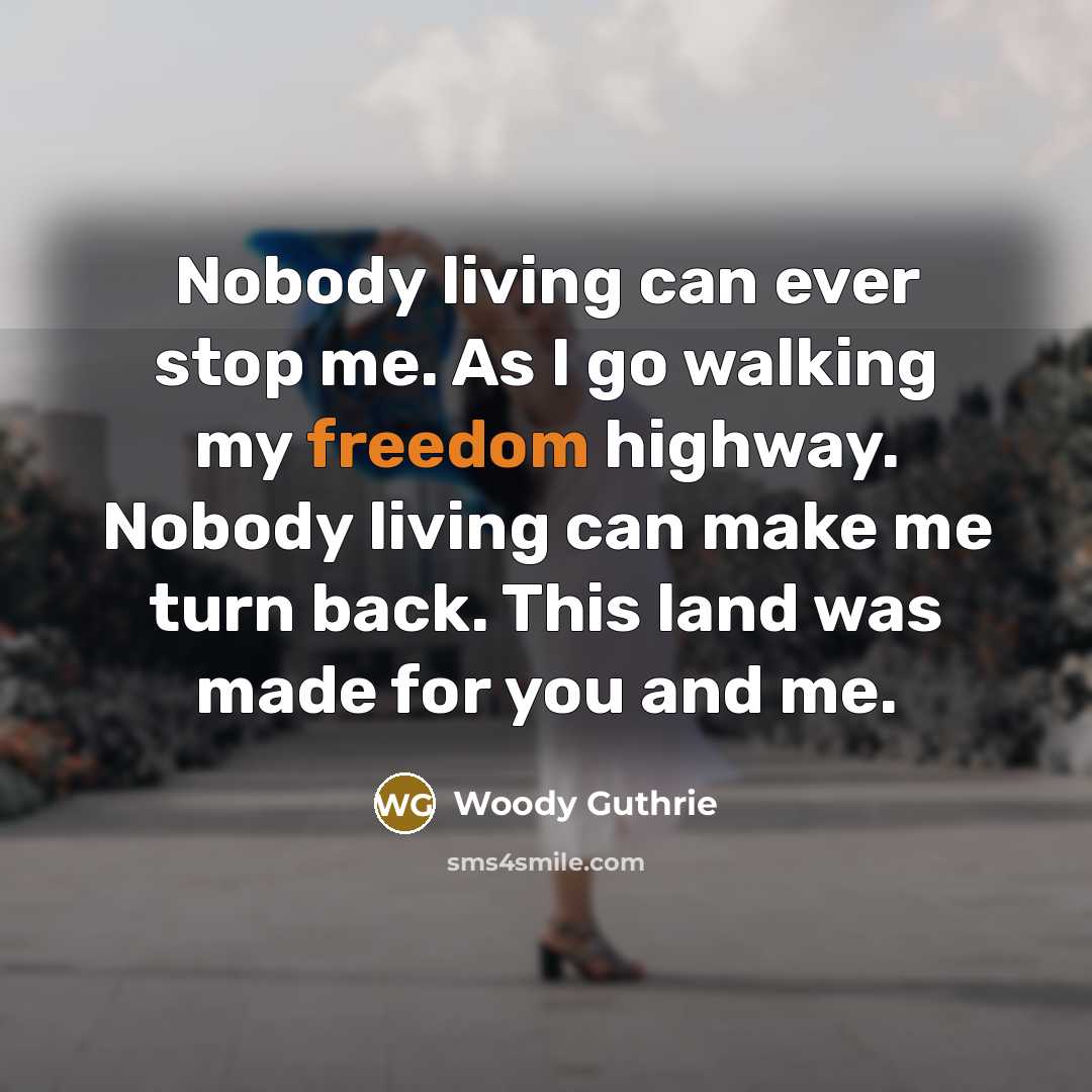 “Nobody living can ever stop me. As I go walking…” quote by Woody Guthrie