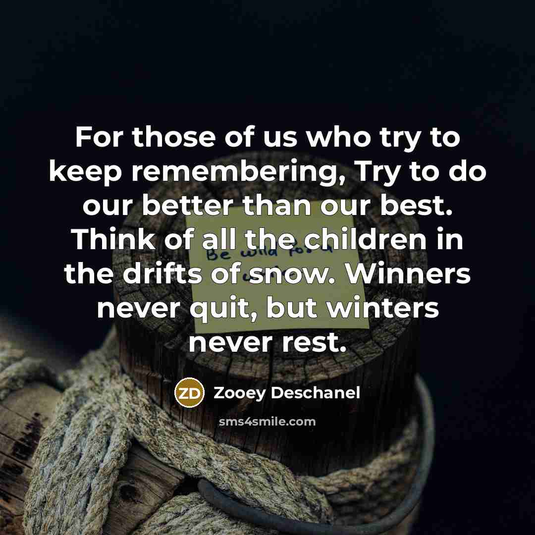 “For those of us who try to keep remembering, Try…” quote by Zooey Deschanel