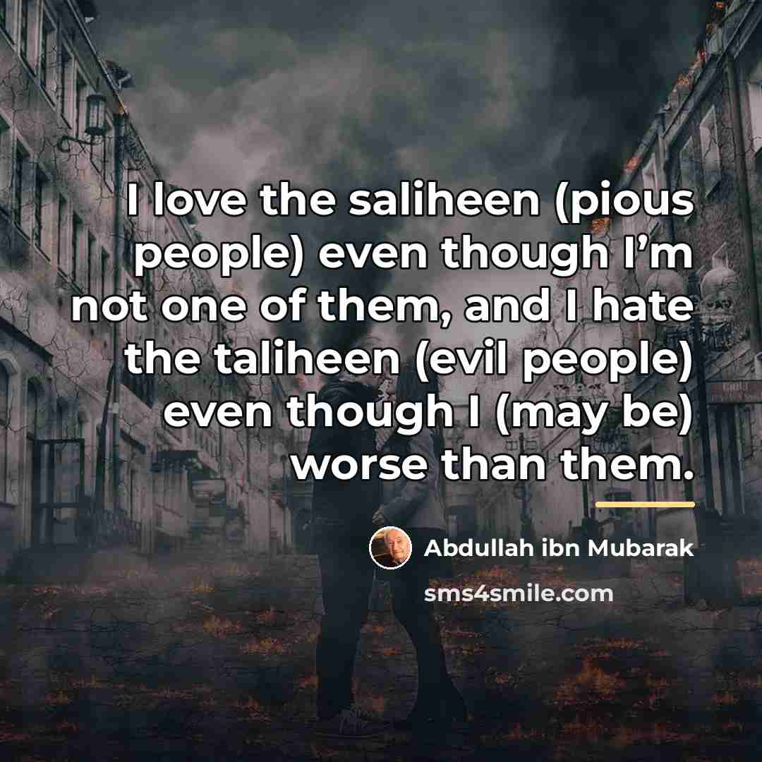 “I love the saliheen (pious people) even though I’m not…” quote by Abdullah ibn Mubarak