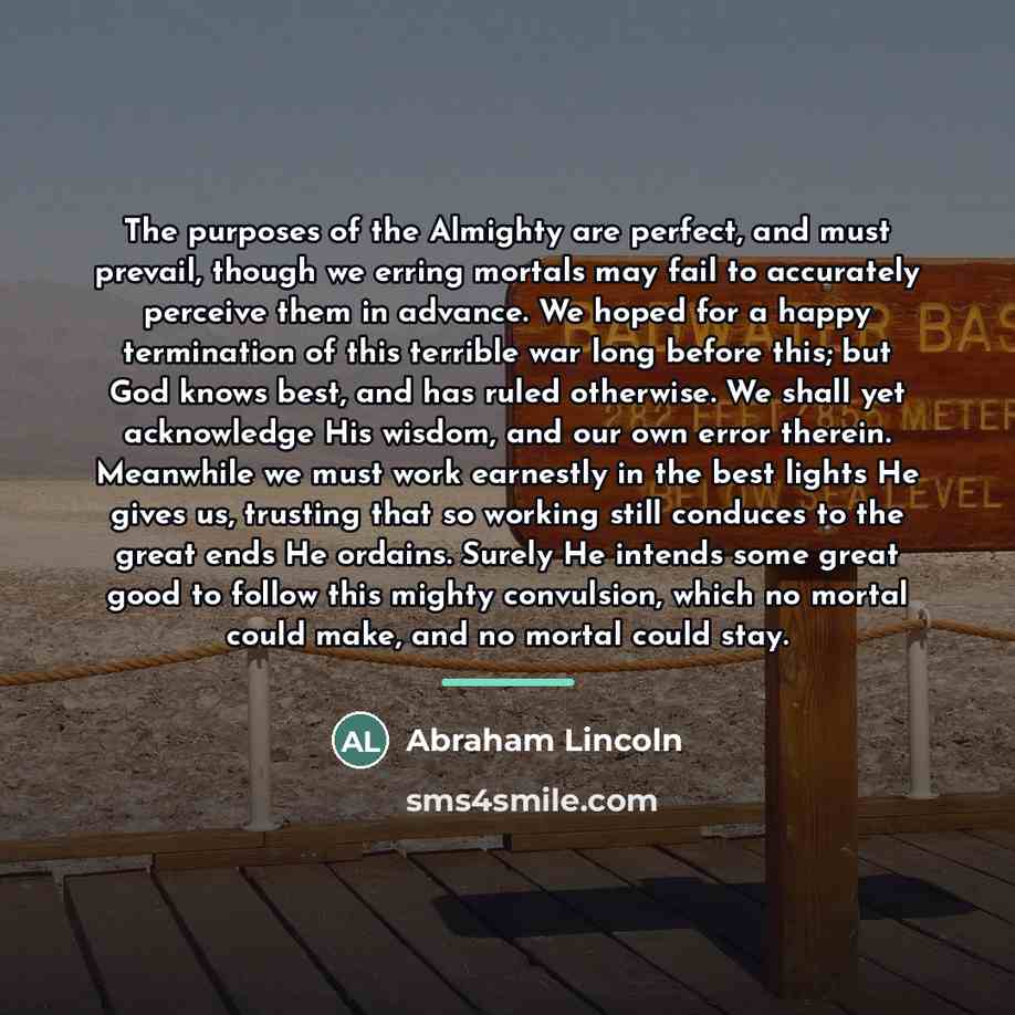 “The purposes of the Almighty are perfect, and must prevail,…” quote by Abraham Lincoln