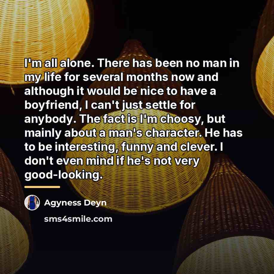 “I'm all alone. There has been no man in my…” quote by Agyness Deyn