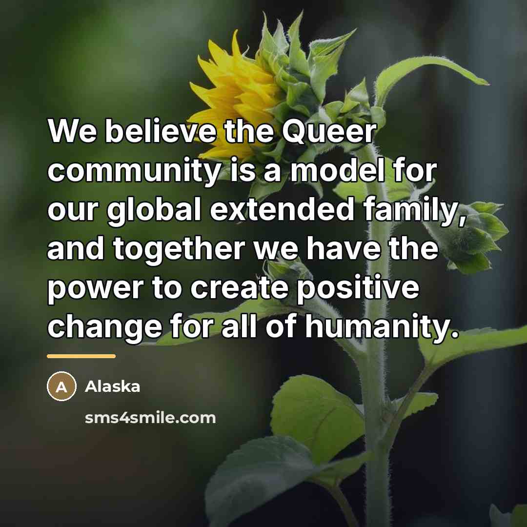 “We believe the Queer community is a model for our…” quote by Alaska