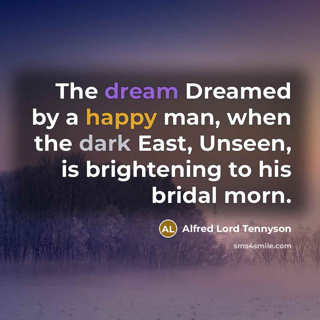“The dream Dreamed by a happy man, when the dark…” quote by Alfred Lord Tennyson
