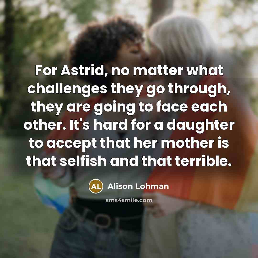 “For Astrid, no matter what challenges they go through, they…” quote by Alison Lohman