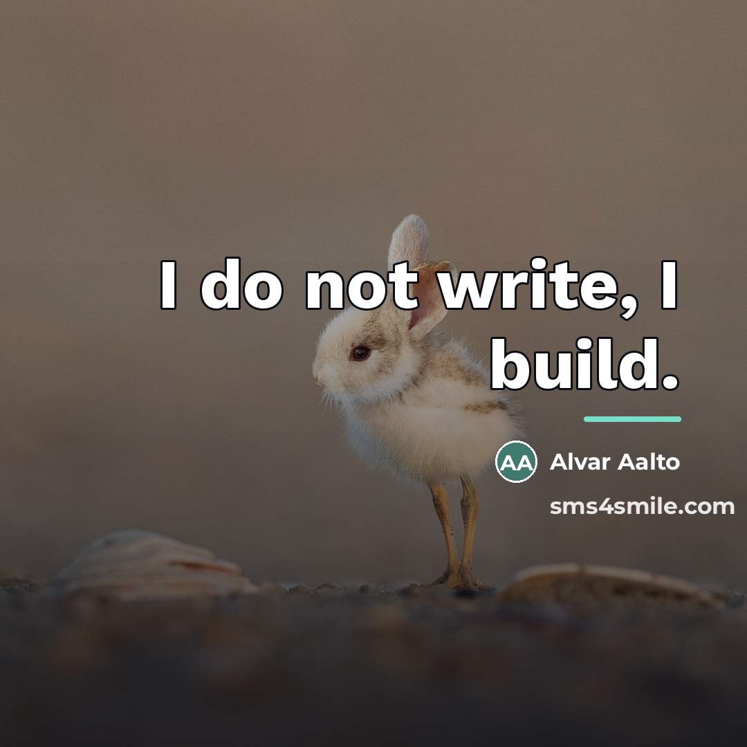 “I do not write, I build.…” quote by Alvar Aalto