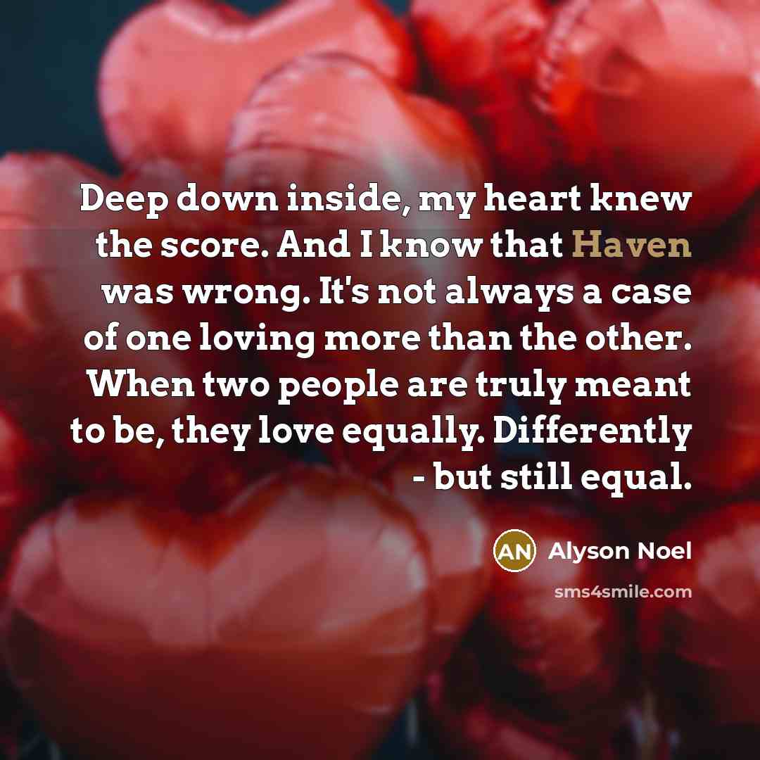 “Deep down inside, my heart knew the score. And I…” quote by Alyson Noel