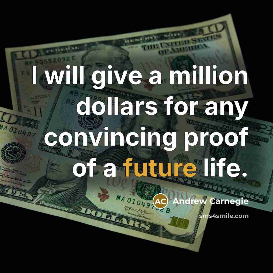 “I will give a million dollars for any convincing proof…” quote by Andrew Carnegie